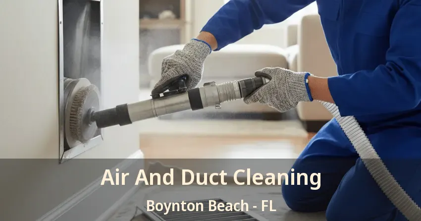 Air And Duct Cleaning Boynton Beach - FL Air And Duct Cleaning Boynton Beach - FL