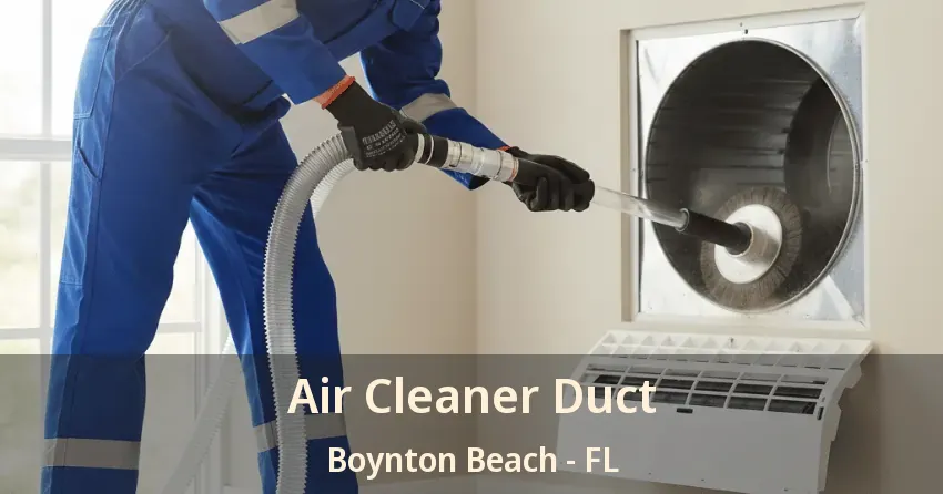 Air Cleaner Duct Boynton Beach - FL