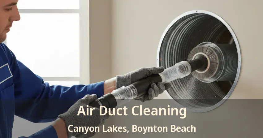 Air Duct Cleaning Canyon Lakes, Boynton Beach - FL Air Duct Cleaning Canyon Lakes, Boynton Beach - FL