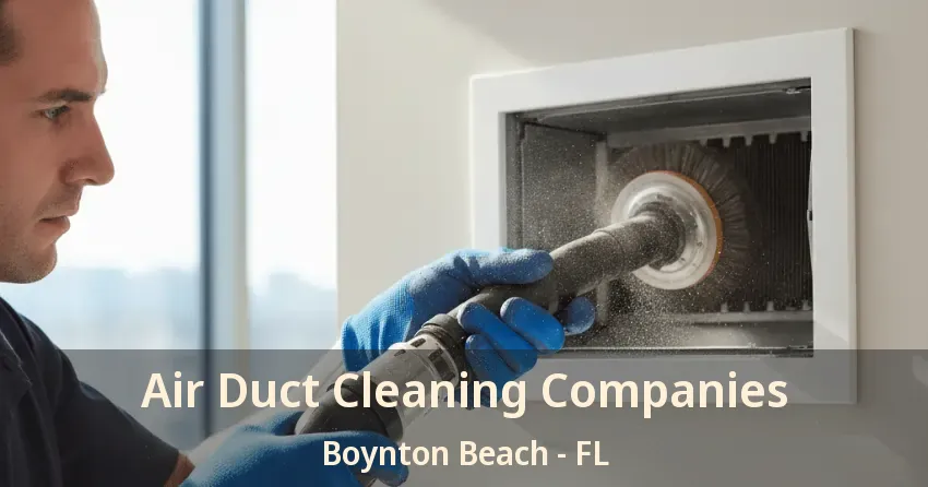 Air Duct Cleaning Companies Boynton Beach - FL