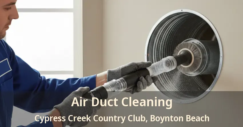 Air Duct Cleaning Cypress Creek Country Club, Boynton Beach - FL Air Duct Cleaning Cypress Creek Country Club, Boynton Beach - FL