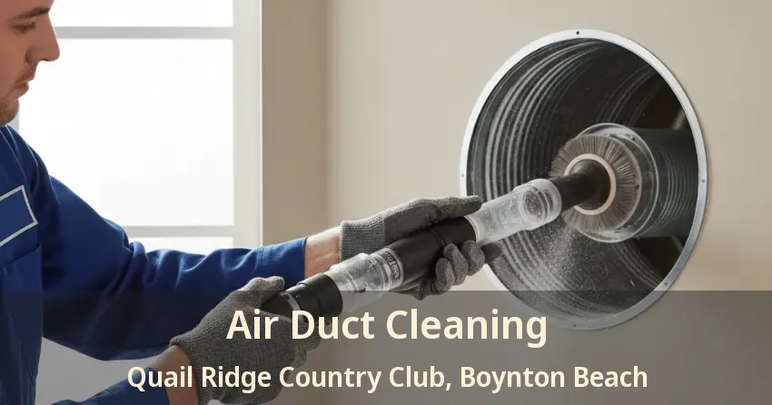 Air Duct Cleaning Quail Ridge Country Club, Boynton Beach - FL Air Duct Cleaning Quail Ridge Country Club, Boynton Beach - FL
