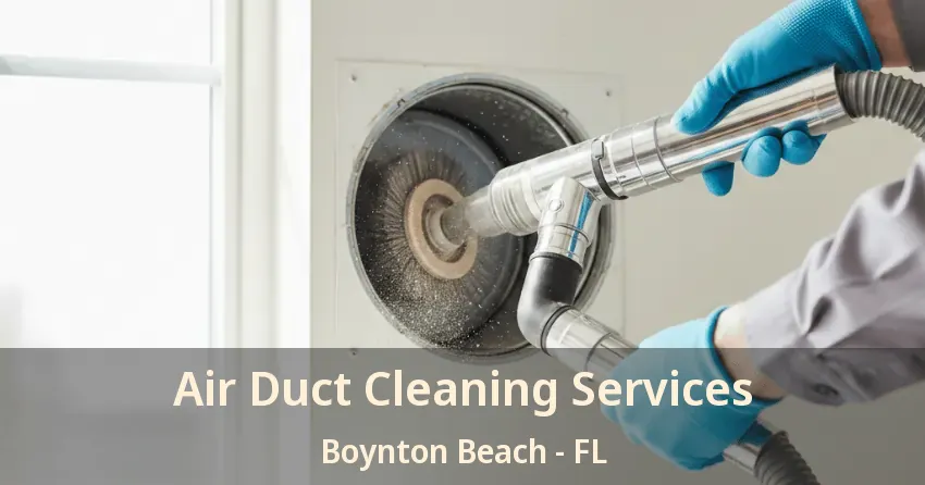 Air Duct Cleaning Services Boynton Beach - FL