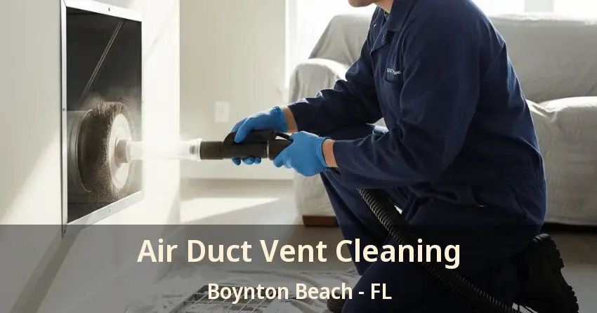 Air Duct Vent Cleaning Boynton Beach - FL
