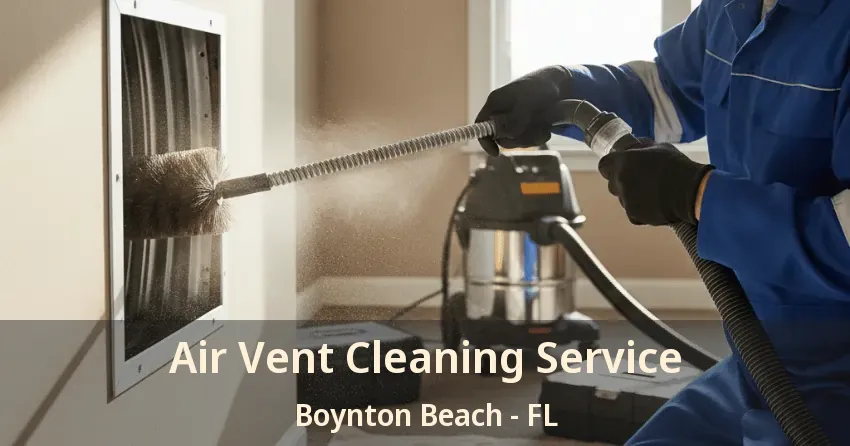 Air Vent Cleaning Service Boynton Beach - FL