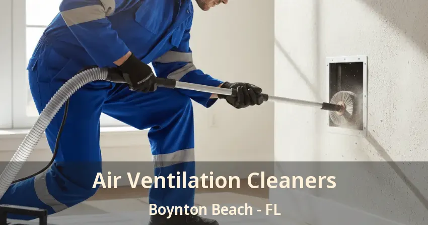 Air Ventilation Cleaners Boynton Beach - FL