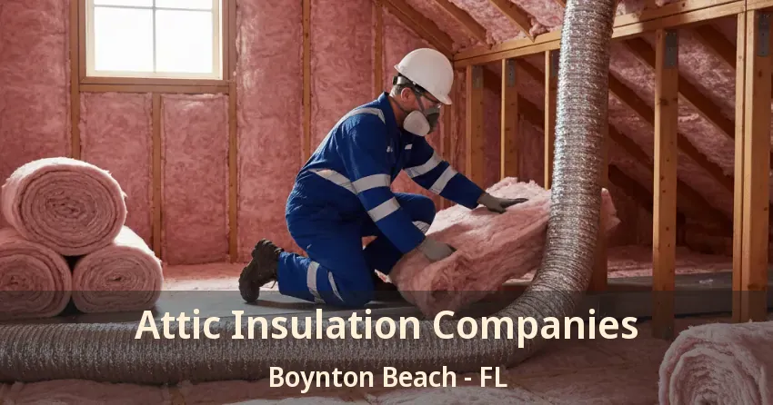 Attic Insulation Companies Boynton Beach - FL Attic Insulation Companies Boynton Beach - FL