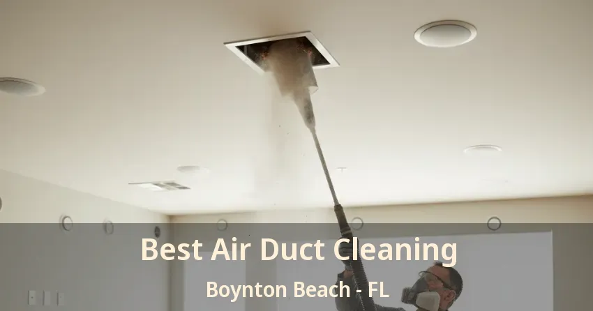 Best Air Duct Cleaning Boynton Beach - FL