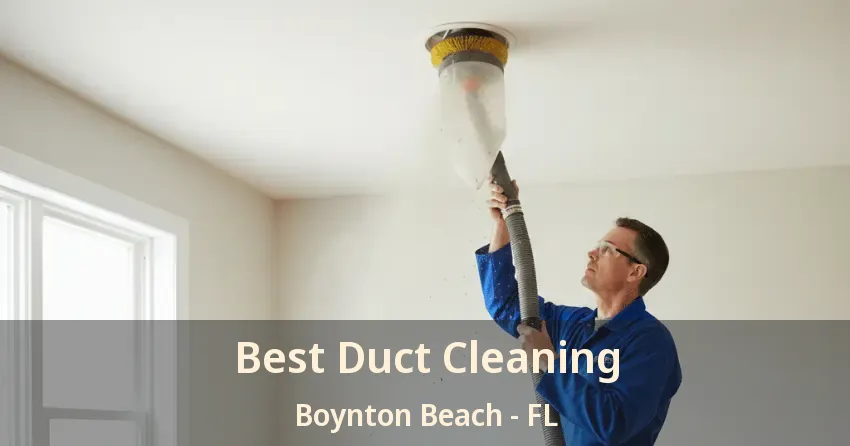 Best Duct Cleaning Boynton Beach - FL