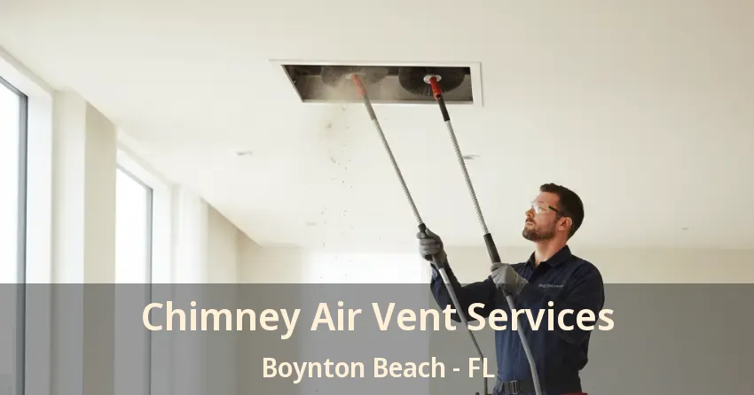 Chimney Air Vent Services Boynton Beach - FL