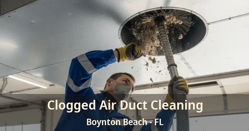 Clogged Air Duct Cleaning Boynton Beach - FL