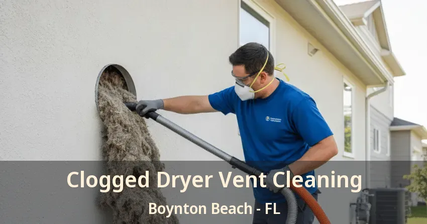 Clogged Dryer Vent Cleaning Boynton Beach - FL