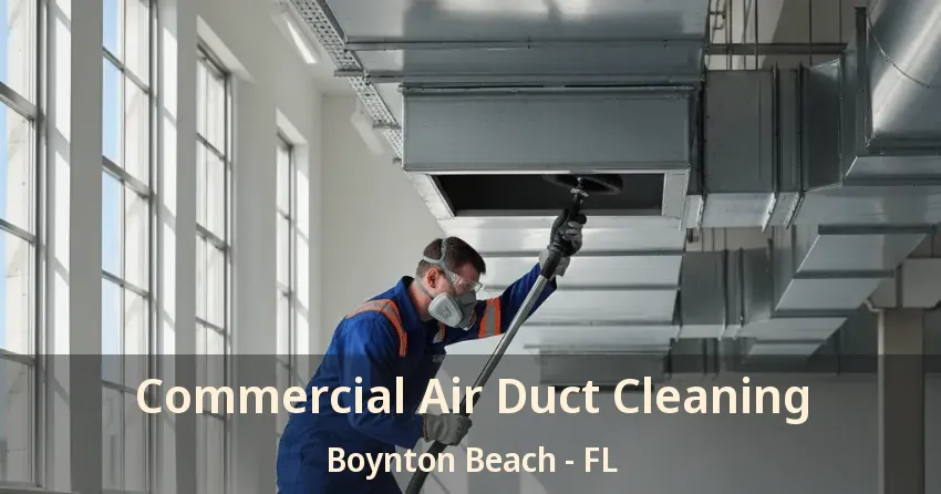 Commercial Air Duct Cleaning Boynton Beach - FL
