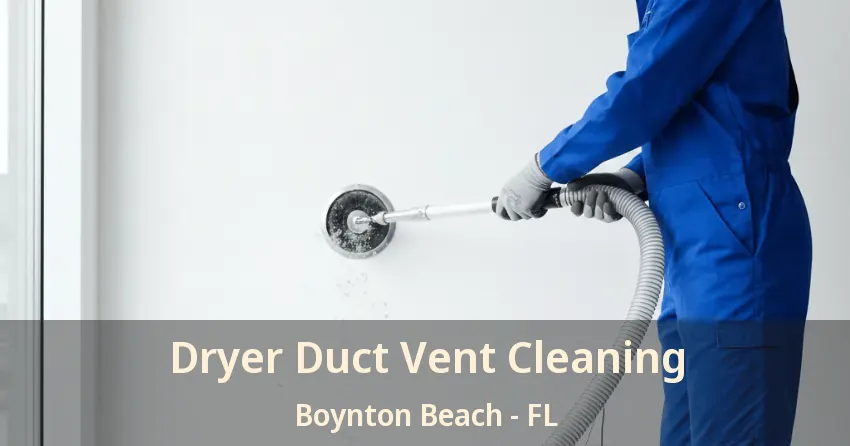 Dryer Duct Vent Cleaning Boynton Beach - FL