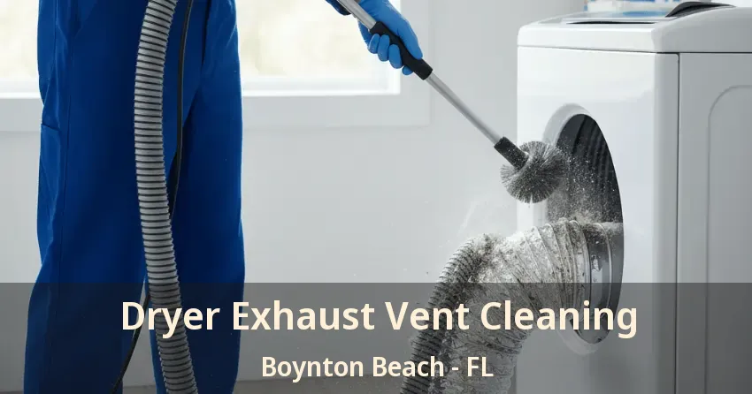 Dryer Exhaust Vent Cleaning Boynton Beach - FL