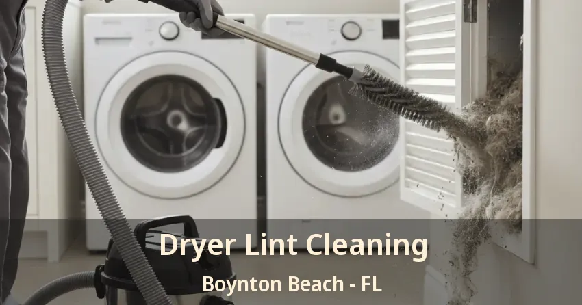 Dryer Lint Cleaning Boynton Beach - FL Dryer Lint Cleaning Boynton Beach - FL