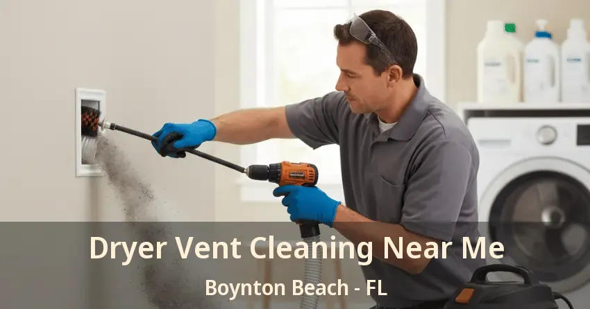 Dryer Vent Cleaning Near Me Boynton Beach - FL