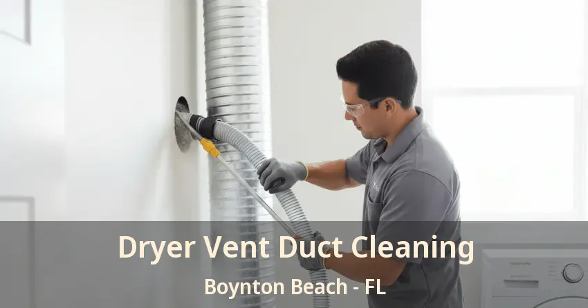 Dryer Vent Duct Cleaning Boynton Beach - FL