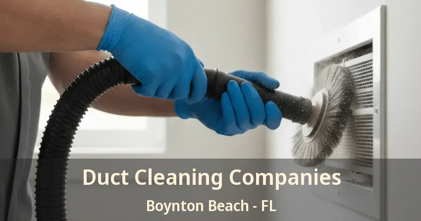 Duct Cleaning Companies Boynton Beach - FL