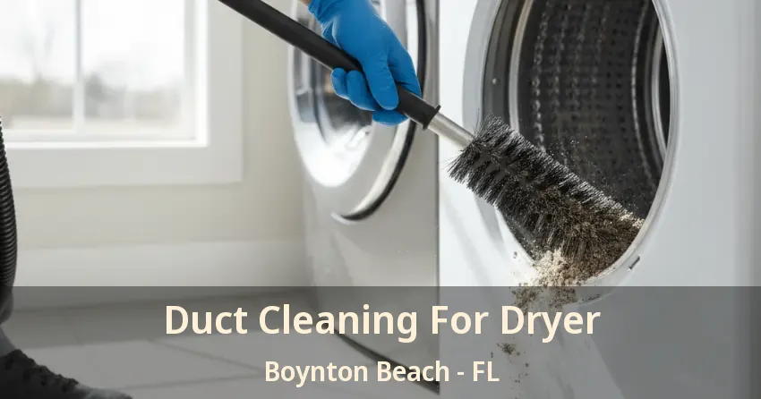 Duct Cleaning For Dryer Boynton Beach - FL