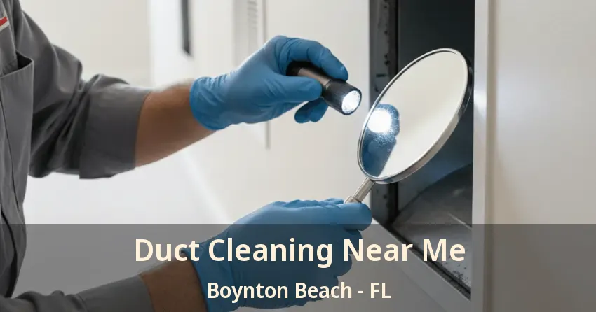 Duct Cleaning Near Me Boynton Beach - FL Duct Cleaning Near Me Boynton Beach - FL
