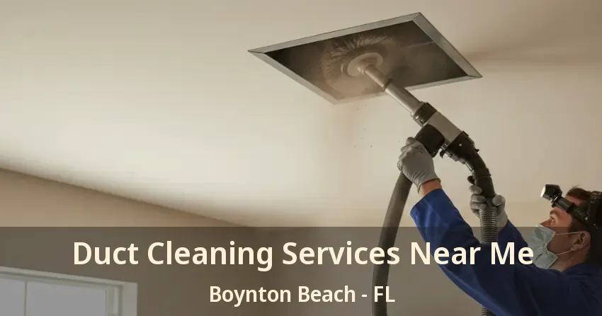 Duct Cleaning Services Near Me Boynton Beach - FL