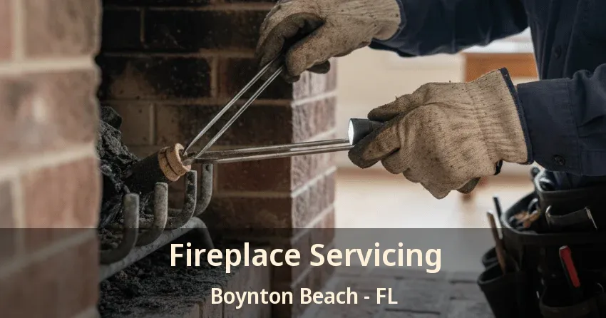 Fireplace Servicing Boynton Beach - FL
