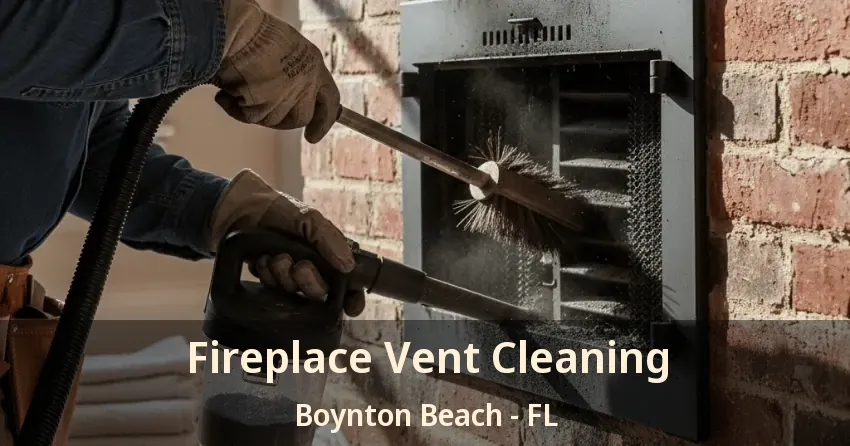 Fireplace Vent Cleaning Boynton Beach - FL