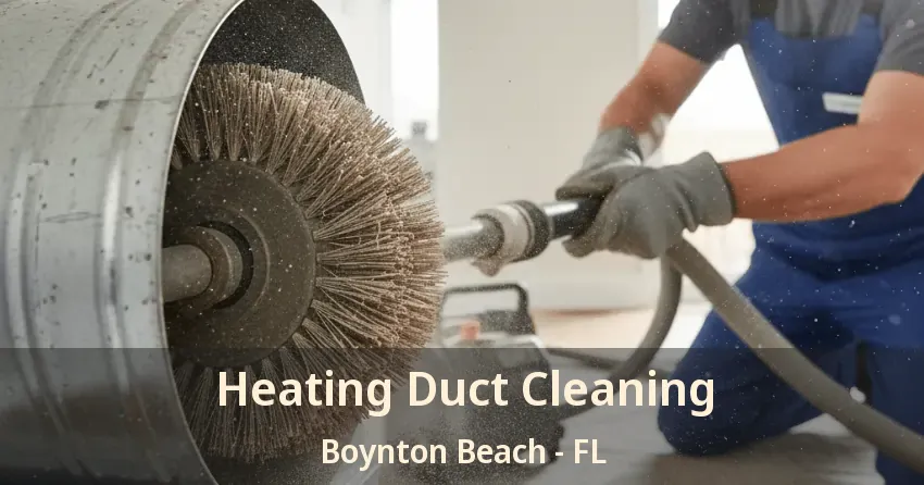 Heating Duct Cleaning Boynton Beach - FL