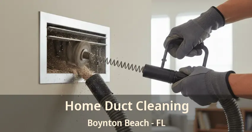 Home Duct Cleaning Boynton Beach - FL