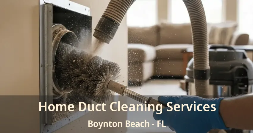 Home Duct Cleaning Services Boynton Beach - FL