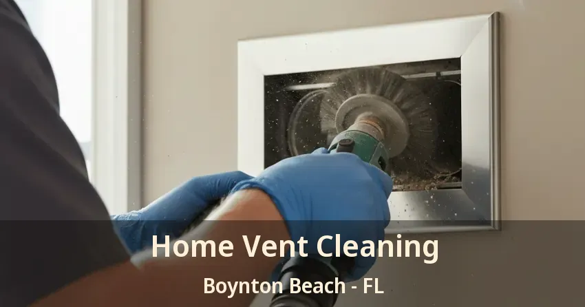 Home Vent Cleaning Boynton Beach - FL
