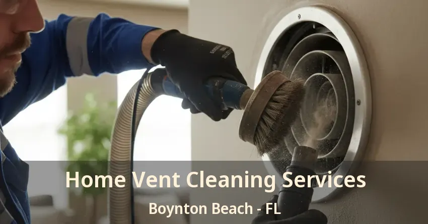 Home Vent Cleaning Services Boynton Beach - FL