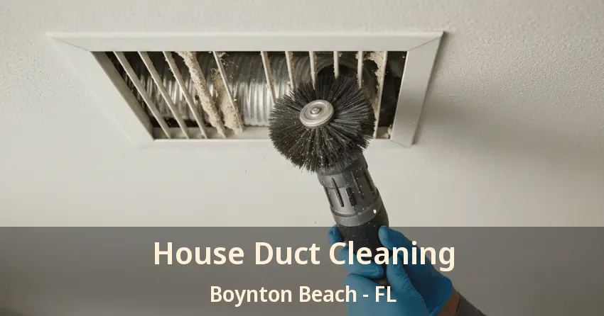 House Duct Cleaning Boynton Beach - FL