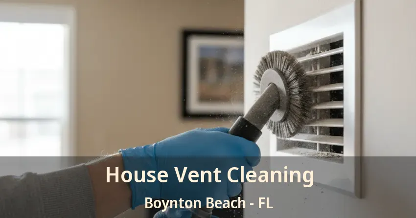 House Vent Cleaning Boynton Beach - FL House Vent Cleaning Boynton Beach - FL