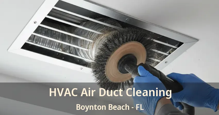 HVAC Air Duct Cleaning Boynton Beach - FL HVAC Air Duct Cleaning Boynton Beach - FL