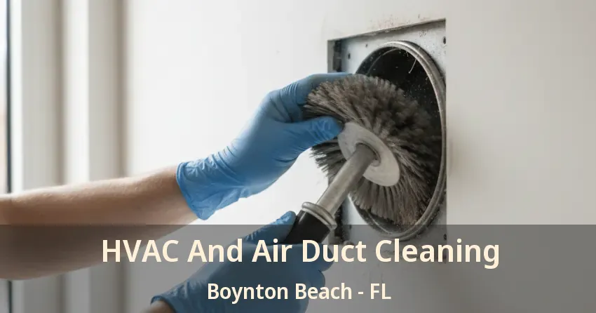 HVAC And Air Duct Cleaning Boynton Beach - FL