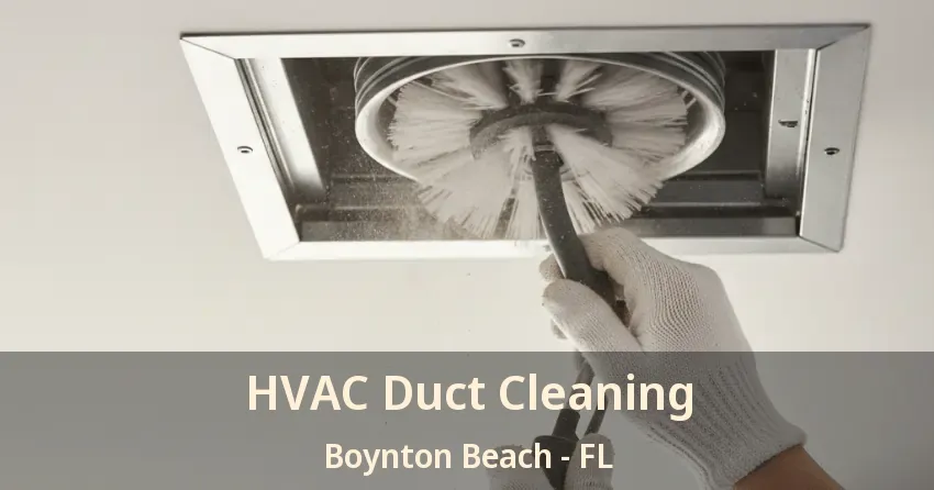 HVAC Duct Cleaning Boynton Beach - FL