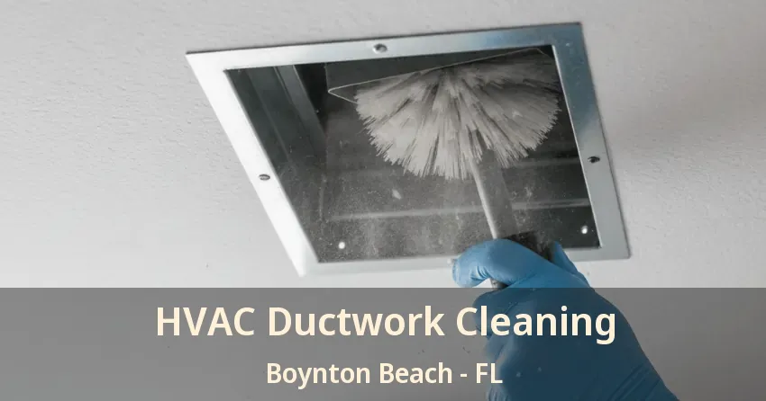 HVAC Ductwork Cleaning Boynton Beach - FL