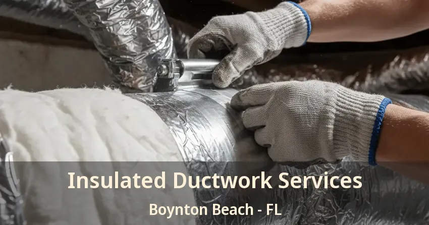 Insulated Ductwork Services Boynton Beach - FL