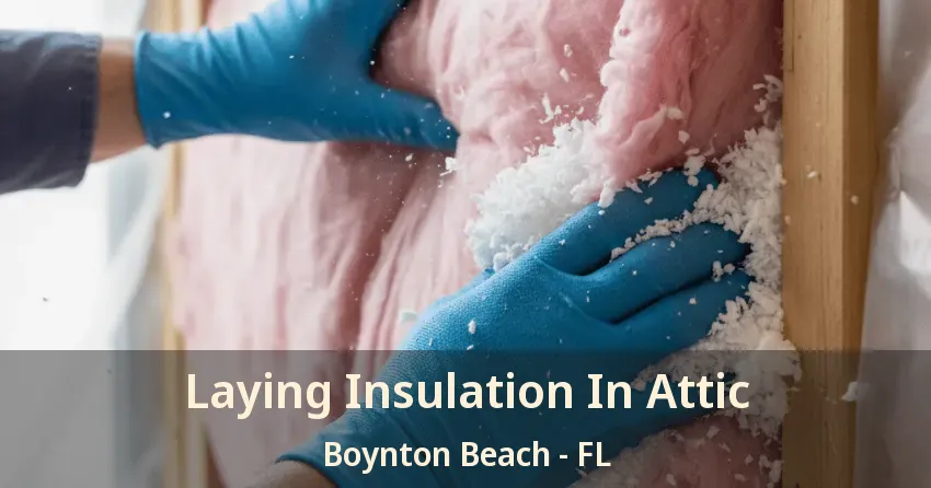 Laying Insulation In Attic Boynton Beach - FL
