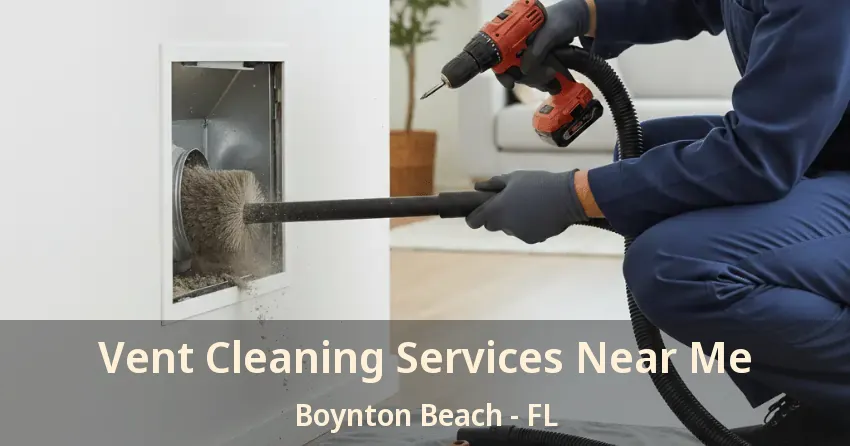 Vent Cleaning Services Near Me Boynton Beach - FL