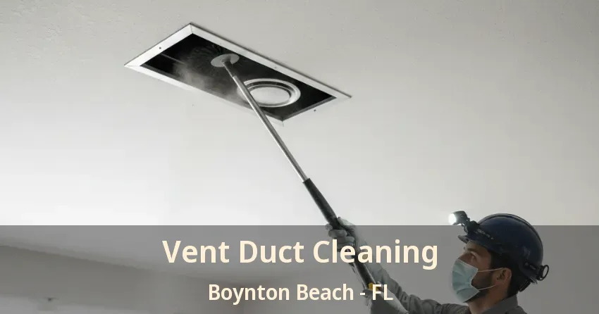 Vent Duct Cleaning Boynton Beach - FL